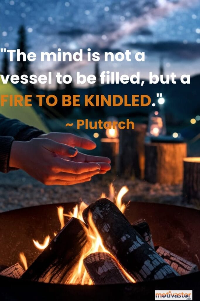 A quote graphic by Plutarch stating "The mind is not a vessel to be filled, but a fire to be kindled," over an image of hands warming over a campfire.